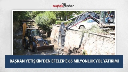 BAŞKAN YETİŞKİN&rsquo;DEN EFELER&rsquo;E 65 MİLYONLUK YOL YATIRIMI