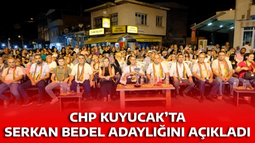 CHP KUYUCAK&rsquo;TA SERKAN BEDEL ADAYLIĞINI A&Ccedil;IKLADI