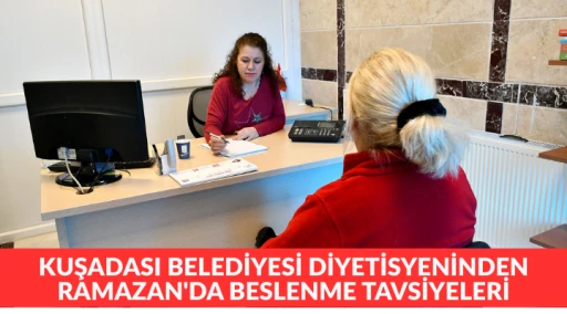 KUŞADASI BELEDİYESİ DİYETİSYENİNDEN RAMAZAN'DA BESLENME TAVSİYELERİ