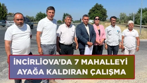 İNCİRLİOVA&rsquo;DA 7 MAHALLEYİ AYAĞA KALDIRAN &Ccedil;ALIŞMA
