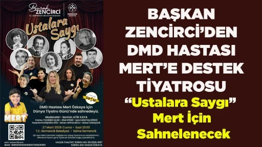 BAŞKAN ZENCİRCİ&rsquo;DEN DMD HASTASI MERT&rsquo;E DESTEK TİYATROSU