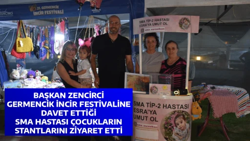 BAŞKAN ZENCİRCİ GERMENCİK İNCİR FESTİVALİNE DAVET ETTİĞİ SMA HASTASI &Ccedil;OCUKLARIN STANTLARINI ZİYARET ETTİ