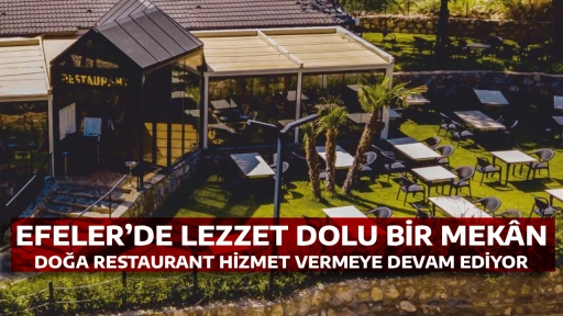 EFELER’DE LEZZET DOLU BİR MEKÂN, DOĞA RESTAURANT HİZMET VERMEYE DEVAM EDİYOR