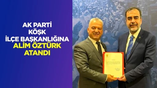 AK PARTİ K&Ouml;ŞK İL&Ccedil;E BAŞKANLIĞINA ALİM &Ouml;ZT&Uuml;RK ATANDI