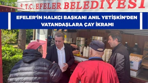 EFELER&rsquo;İN HALK&Ccedil;I BAŞKANI ANIL YETİŞKİN&rsquo;DEN VATANDAŞLARA &Ccedil;AY İKRAMI