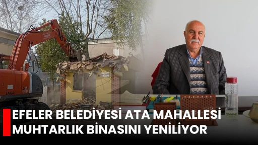EFELER BELEDİYESİ ATA MAHALLESİ MUHTARLIK BİNASINI YENİLİYOR