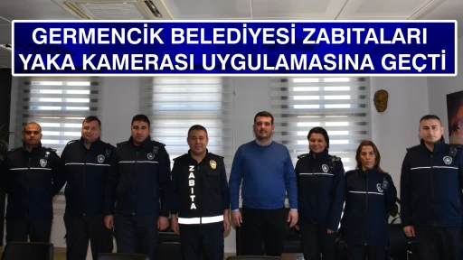 GERMENCİK BELEDİYESİ ZABITALARI YAKA KAMERASI UYGULAMASINA GE&Ccedil;Tİ