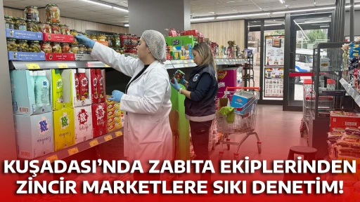 KUŞADASI&rsquo;NDA ZABITA EKİPLERİNDEN ZİNCİR MARKETLERE SIKI DENETİM!