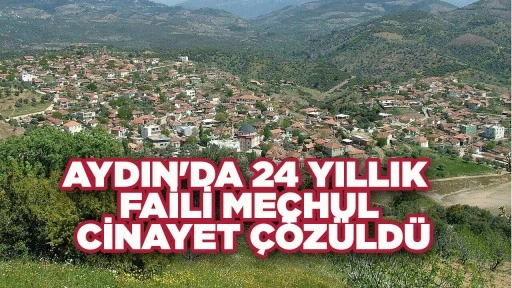 AYDIN'DA 24 YILLIK FAİLİ ME&Ccedil;HUL CİNAYET &Ccedil;&Ouml;Z&Uuml;LD&Uuml;