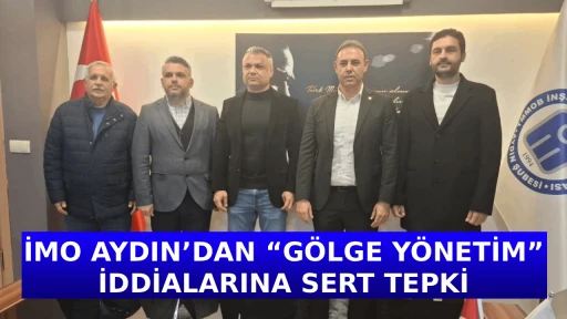 İMO AYDIN&rsquo;DAN &ldquo;G&Ouml;LGE Y&Ouml;NETİM&rdquo; İDDİALARINA SERT TEPKİ