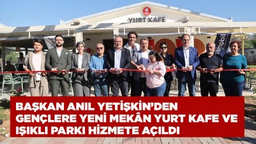 BAŞKAN ANIL YETİŞKİN’DEN GENÇLERE YENİ MEKÂN YURT KAFE VE IŞIKLI PARKI HİZMETE AÇILDI