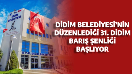 DİDİM BELEDİYESİ&rsquo;NİN D&Uuml;ZENLEDİĞİ 31. DİDİM BARIŞ ŞENLİĞİ BAŞLIYOR