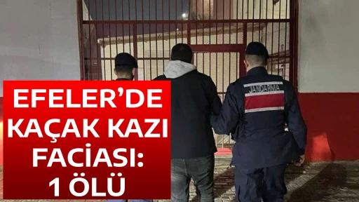 EFELER&rsquo;DE KA&Ccedil;AK KAZI FACİASI: 1 &Ouml;L&Uuml;
