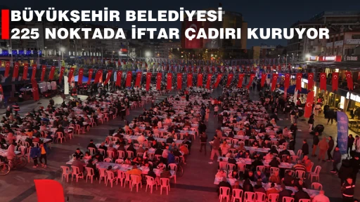 B&Uuml;Y&Uuml;KŞEHİR BELEDİYESİ 225 NOKTADA İFTAR &Ccedil;ADIRI KURUYOR
