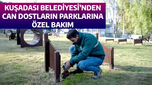 KUŞADASI BELEDİYESİ&rsquo;NDEN CAN DOSTLARIN PARKLARINA &Ouml;ZEL&nbsp;BAKIM