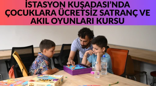 İSTASYON KUŞADASI’NDA ÇOCUKLARA ÜCRETSİZ SATRANÇ VE AKIL OYUNLARI KURSU