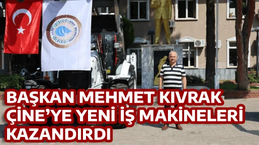 BAŞKAN MEHMET KIVRAK, &Ccedil;İNE&rsquo;YE YENİ İŞ MAKİNELERİ KAZANDIRDI