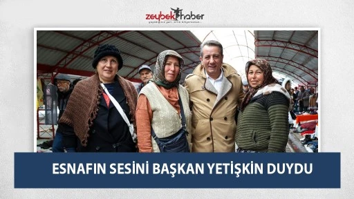 ESNAFIN SESİNİ BAŞKAN YETİŞKİN DUYDU