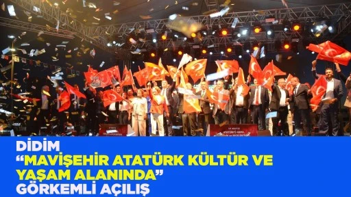 DİDİM &ldquo;MAVİŞEHİR ATAT&Uuml;RK K&Uuml;LT&Uuml;R VE YAŞAM ALANINDA&rdquo; G&Ouml;RKEMLİ A&Ccedil;ILIŞ