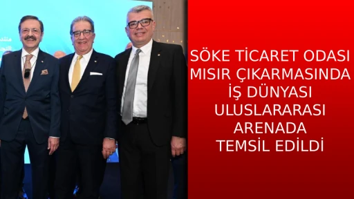 S&Ouml;KE TİCARET ODASI MISIR &Ccedil;IKARMASINDA  İŞ D&Uuml;NYASI ULUSLARARASI ARENADA TEMSİL EDİLDİ
