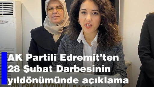 AK Partili Edremit&rsquo;ten 28 Şubat Darbesinin yıldönümünde açıklama