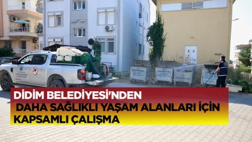 DİDİM BELEDİYESİ'NDEN DAHA SAĞLIKLI YAŞAM ALANLARI İ&Ccedil;İN KAPSAMLI &Ccedil;ALIŞMA