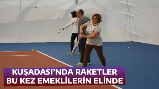 KUŞADASI&rsquo;NDA RAKETLER BU KEZ EMEKLİLERİN ELİNDE