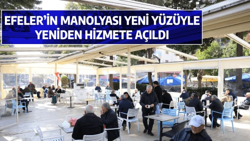 EFELER&rsquo;İN MANOLYASI YENİ Y&Uuml;Z&Uuml;YLE YENİDEN HİZMETE A&Ccedil;ILDI