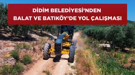 DİDİM BELEDİYESİ&rsquo;NDEN BALAT VE BATIK&Ouml;Y&rsquo;DE YOL &Ccedil;ALIŞMASI