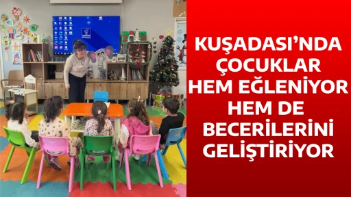 KUŞADASI&rsquo;NDA &Ccedil;OCUKLAR HEM EĞLENİYOR HEM DE BECERİLERİNİ GELİŞTİRİYOR