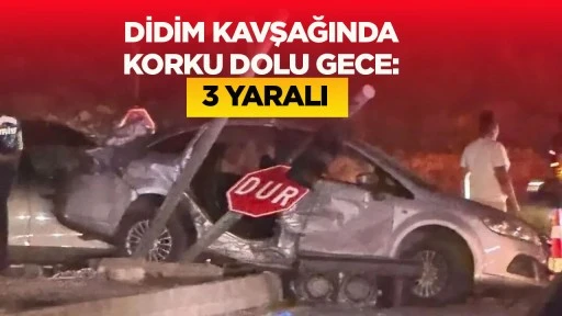 DİDİM KAVŞAĞINDA KORKU DOLU GECE: 3 YARALI