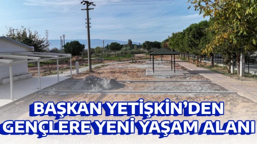 BAŞKAN YETİŞKİN&rsquo;DEN GEN&Ccedil;LERE YENİ YAŞAM ALANI