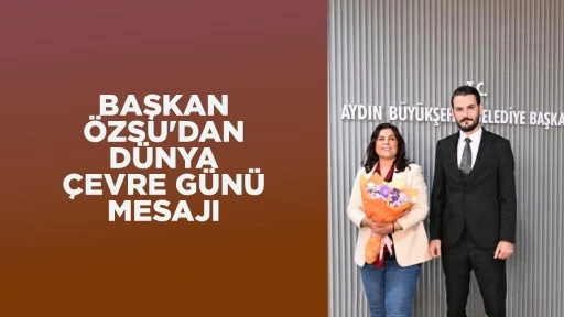 BAŞKAN &Ouml;ZSU'DAN D&Uuml;NYA &Ccedil;EVRE G&Uuml;N&Uuml; MESAJI