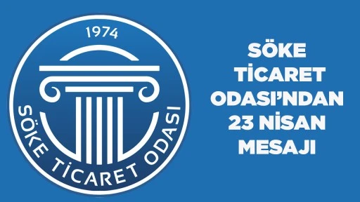 S&Ouml;KE TİCARET ODASI&rsquo;NDAN 23 NİSAN MESAJI