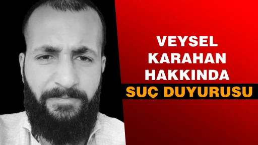 VEYSEL KARAHAN HAKKINDA SU&Ccedil; DUYURUSU