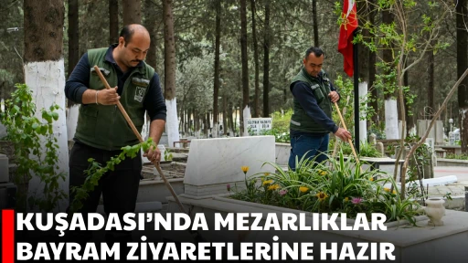 KUŞADASI&rsquo;NDA MEZARLIKLAR BAYRAM ZİYARETLERİNE HAZIR 