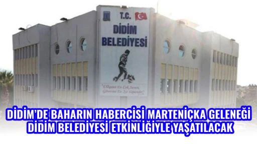 DİDİM&rsquo;DE BAHARIN HABERCİSİ MARTENİ&Ccedil;KA GELENEĞİ, DİDİM BELEDİYESİ ETKİNLİĞİYLE YAŞATILACAK