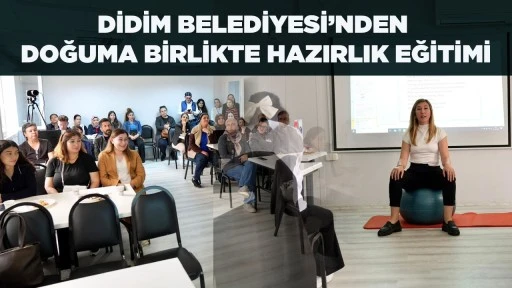 DİDİM BELEDİYESİ&rsquo;NDEN DOĞUMA BİRLİKTE HAZIRLIK EĞİTİMİ