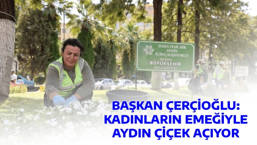 BAŞKAN &Ccedil;ER&Ccedil;İOĞLU: KADINLARIN EMEĞİYLE AYDIN &Ccedil;İ&Ccedil;EK A&Ccedil;IYOR
