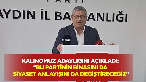 KALINOMUZ ADAYLIĞINI A&Ccedil;IKLADI: &ldquo;BU PARTİNİN BİNASINI DA SİYASET ANLAYIŞINI DA DEĞİŞTİRECEĞİZ&rdquo;