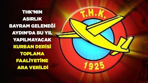 THK&rsquo;NIN ASIRLIK BAYRAM GELENEĞİ AYDIN&rsquo;DA BU YIL YAPILMAYACAK KURBAN DERİSİ TOPLAMA FAALİYETİNE ARA VERİLDİ