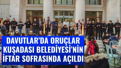 DAVUTLAR&rsquo;DA ORU&Ccedil;LAR KUŞADASI BELEDİYESİ&rsquo;NİN İFTAR SOFRASINDA A&Ccedil;ILDI