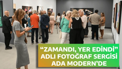 &ldquo;ZAMANDI, YER EDİNDİ&rdquo; ADLI FOTOĞRAF SERGİSİ ADA MODERN&rsquo;DE