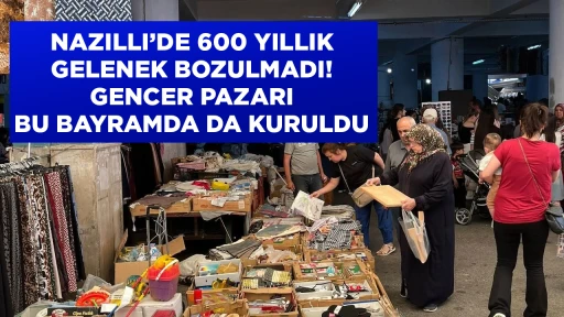 NAZILLI&rsquo;DE 600 YILLIK GELENEK BOZULMADI! GENCER PAZARI BU BAYRAMDA DA KURULDU
