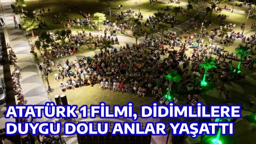ATAT&Uuml;RK 1 FİLMİ, DİDİMLİLERE DUYGU DOLU ANLAR YAŞATTI