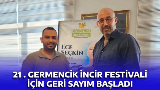 21 . GERMENCİK İNCİR FESTİVALİ İ&Ccedil;İN GERİ SAYIM BAŞLADI