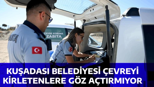 KUŞADASI BELEDİYESİ &Ccedil;EVREYİ KİRLETENLERE G&Ouml;Z A&Ccedil;TIRMIYOR