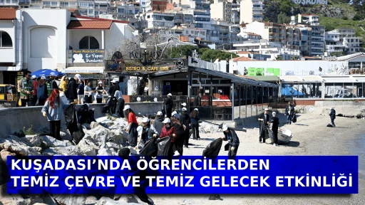 KUŞADASI&rsquo;NDA &Ouml;ĞRENCİLERDEN TEMİZ &Ccedil;EVRE VE TEMİZ GELECEK ETKİNLİĞİ  