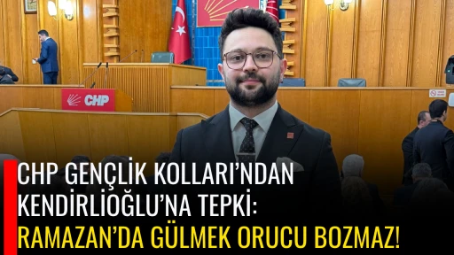 CHP GEN&Ccedil;LİK KOLLARI&rsquo;NDAN KENDİRLİOĞLU&rsquo;NA TEPKİ: RAMAZAN&rsquo;DA G&Uuml;LMEK ORUCU BOZMAZ!