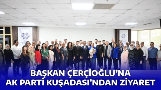 BAŞKAN &Ccedil;ER&Ccedil;İOĞLU&rsquo;NA AK PARTİ KUŞADASI&rsquo;NDAN ZİYARET